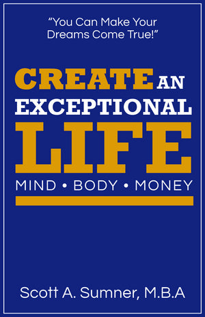  Create an Exceptional Life – Mind. Body. Money.: Scott Sumner